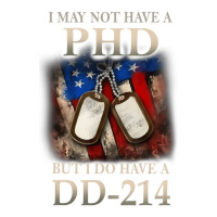 I May Not Have A Phd I Do Have A Dd214 Veterans T V-neck Tee | Artistshot