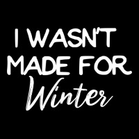 Winter   I Wasn't Made For Winter   Seasonal Sweat Adjustable Cap | Artistshot