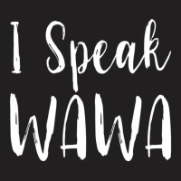 I Speak Wawa Funny T Shirt T-shirt | Artistshot