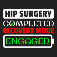 Hip Surgery Completed Recovery Mode Engaged Replac T-shirt | Artistshot