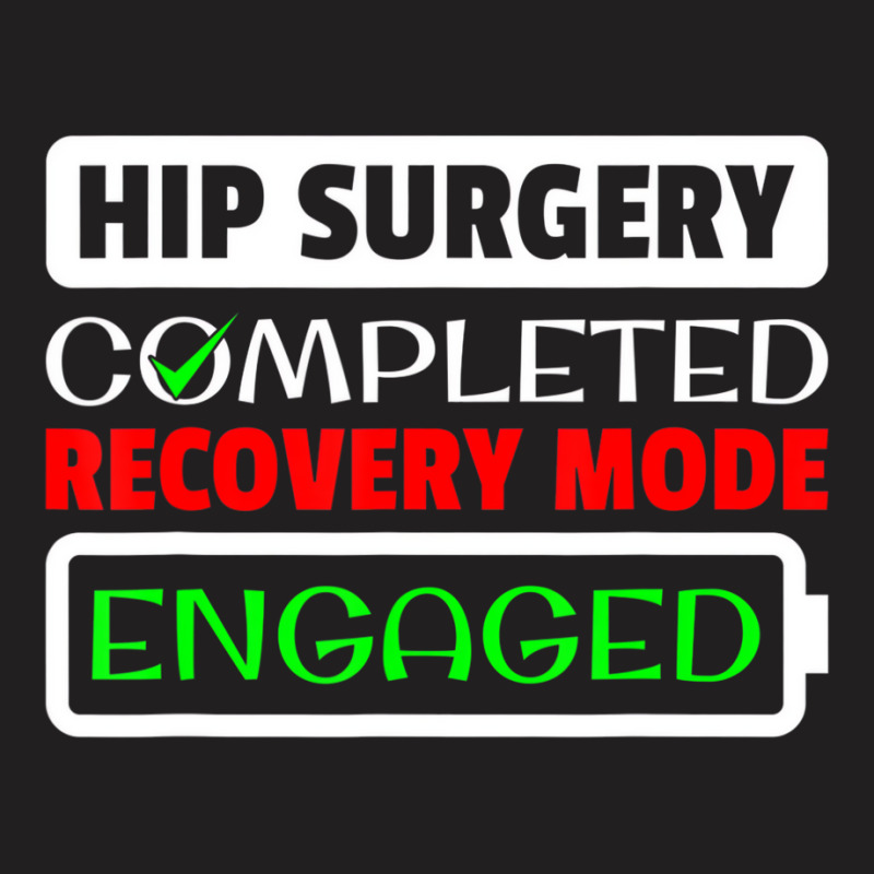 Hip Surgery Completed Recovery Mode Engaged Replac T-shirt | Artistshot