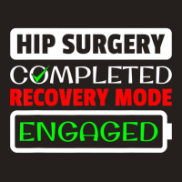 Hip Surgery Completed Recovery Mode Engaged Replac Tank Top | Artistshot