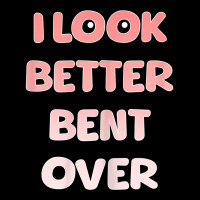 Womens I Look Better Bent Over   Funny Quote For W Adjustable Cap | Artistshot