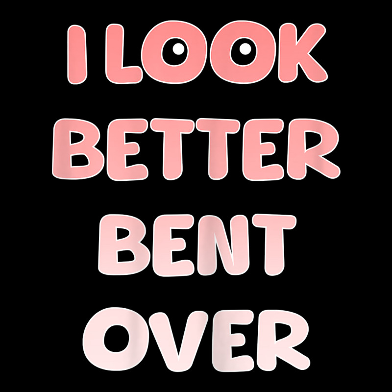 Womens I Look Better Bent Over   Funny Quote For W Adjustable Cap by essicky | Artistshot