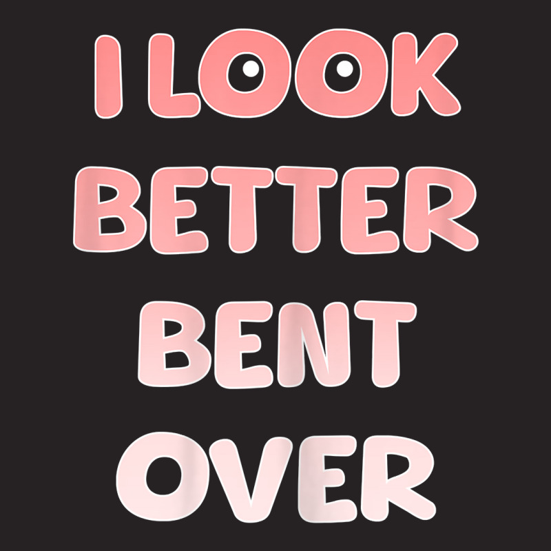 Womens I Look Better Bent Over   Funny Quote For W Vintage Cap by essicky | Artistshot