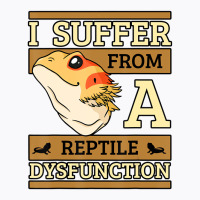 I Suffer From A Reptile Dysfunction Bearded Dragon T-shirt | Artistshot