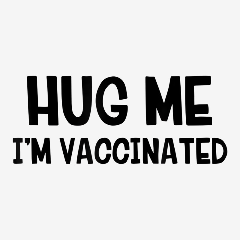 Hug Me Iâ€™m Vaccinated T Shirt Graphic T-shirt | Artistshot