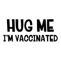 Hug Me Iâ€™m Vaccinated T Shirt Crewneck Sweatshirt | Artistshot