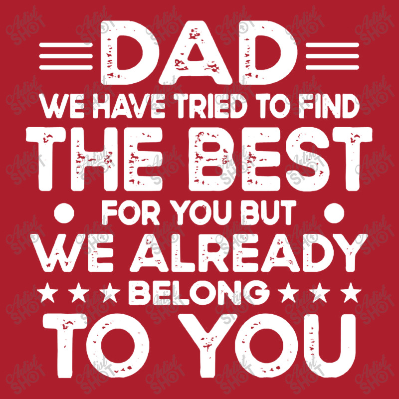 Dad Dad We Have Tried To Find The Best For Youth Tee | Artistshot