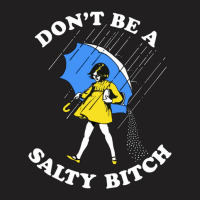 Don't Be A Salty Bitch Graphic T-shirt | Artistshot