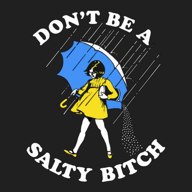 Don't Be A Salty Bitch Graphic T-shirt | Artistshot