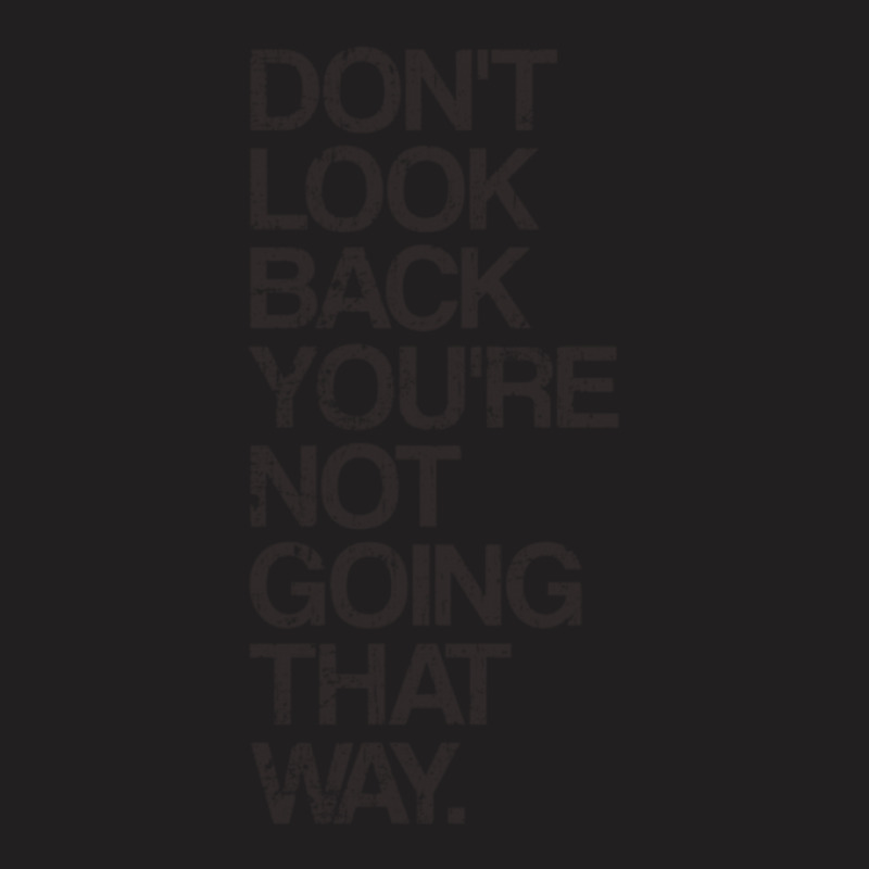 Don't Look Back You're Not Going That Way T-shirt | Artistshot