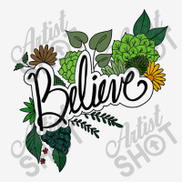 Believe Flowers Classic T-shirt | Artistshot