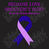 Because Love Shouldn't Hurt T-shirt | Artistshot