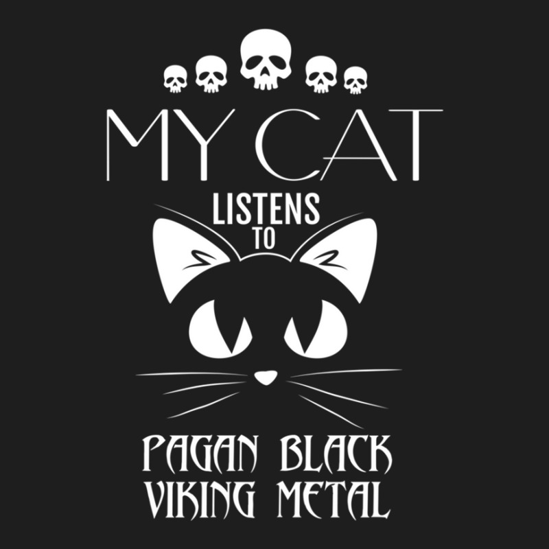 My Cat Listens To Pagan Black Viking Metal Tee Classic T-shirt by DWAYNEALANSHOREY | Artistshot