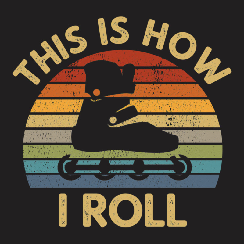 This Is How I Roll   Retro Inline Skating Saying R T-Shirt by hridoyhalbex | Artistshot