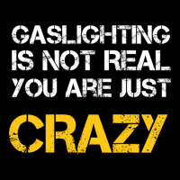 Gaslighting Is Not Real You Are Just Crazy Women's V-neck T-shirt | Artistshot