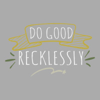 Do Good Recklessly T-shirt | Artistshot