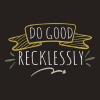 Do Good Recklessly Tank Top | Artistshot