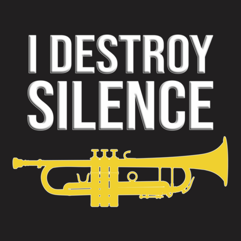 Trumpet - I Destroy Silence - Funny Trumpet Gift T-shirt | Artistshot