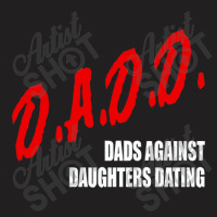 Dadd Dads Against Daughters Dating T-shirt | Artistshot