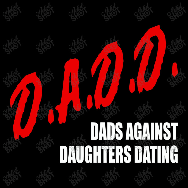 Dadd Dads Against Daughters Dating Pocket T-Shirt by figuraart | Artistshot