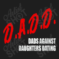 Dadd Dads Against Daughters Dating Classic T-shirt | Artistshot