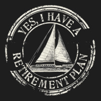 Plain Sailing Boat Retirement Plan Gift Design Ide Classic T-shirt | Artistshot