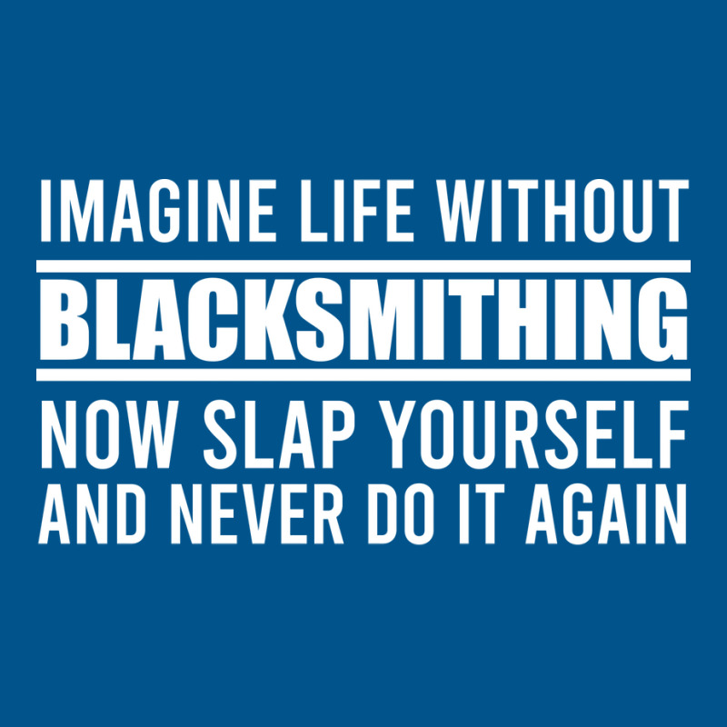 Cant Imagine Life Without Blacksmithing Trending Classic T-shirt by abadchzoumae | Artistshot