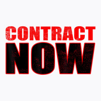 Contract Now Fair Contract Now T Shirt T-shirt | Artistshot