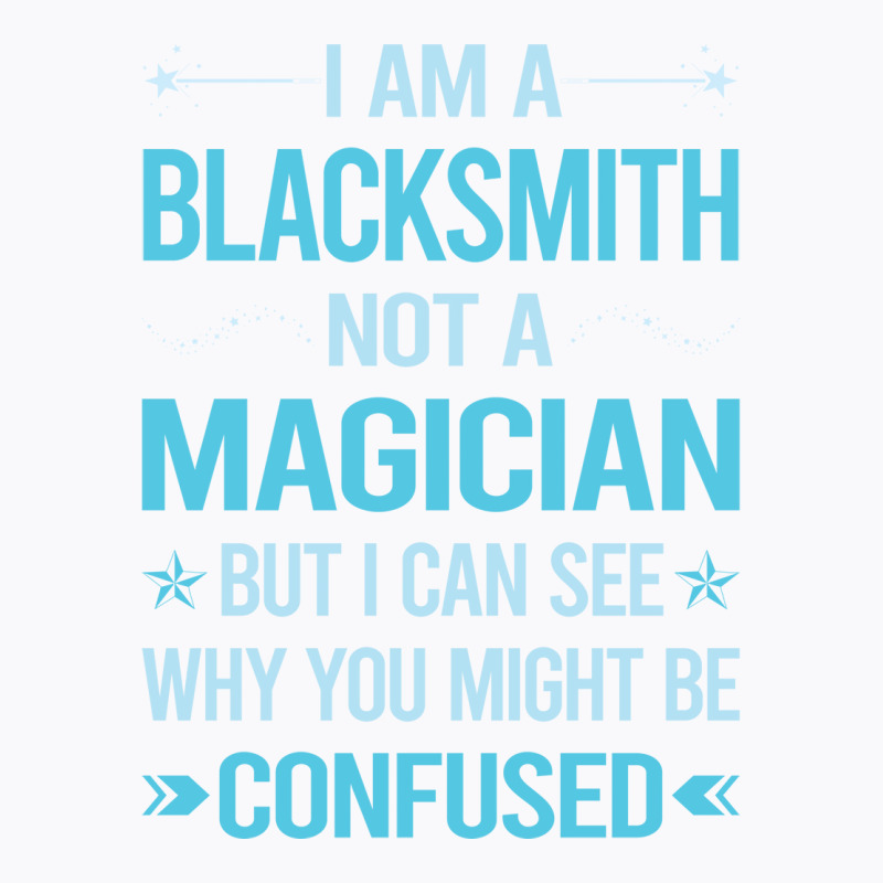 Not A Magician Blacksmith T-Shirt by efratydrexp | Artistshot