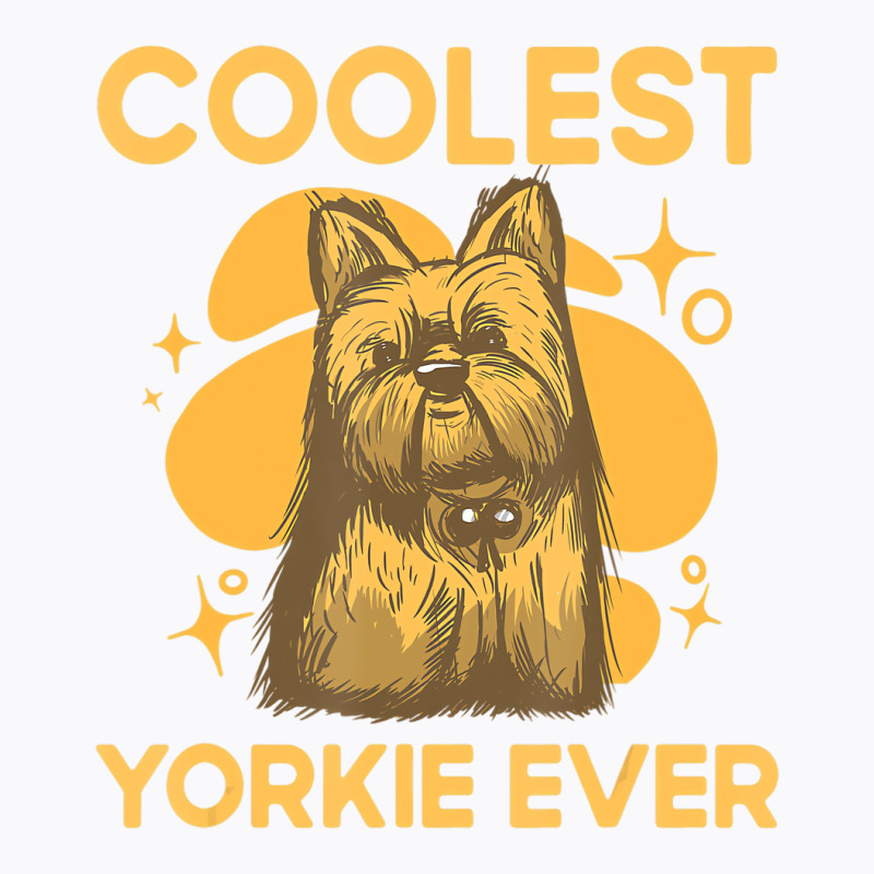 Coolest Yorkie Ever Yorkshire Terrier Dog Lover To T-shirt | Artistshot