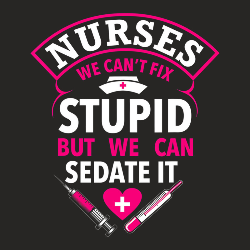 Funny Nurse Gifts We Can't Fix Stupid But We Can S Ladies Fitted T-Shirt by fiddolamuf | Artistshot