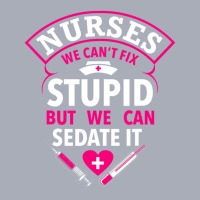 Funny Nurse Gifts We Can't Fix Stupid But We Can S Tank Dress | Artistshot