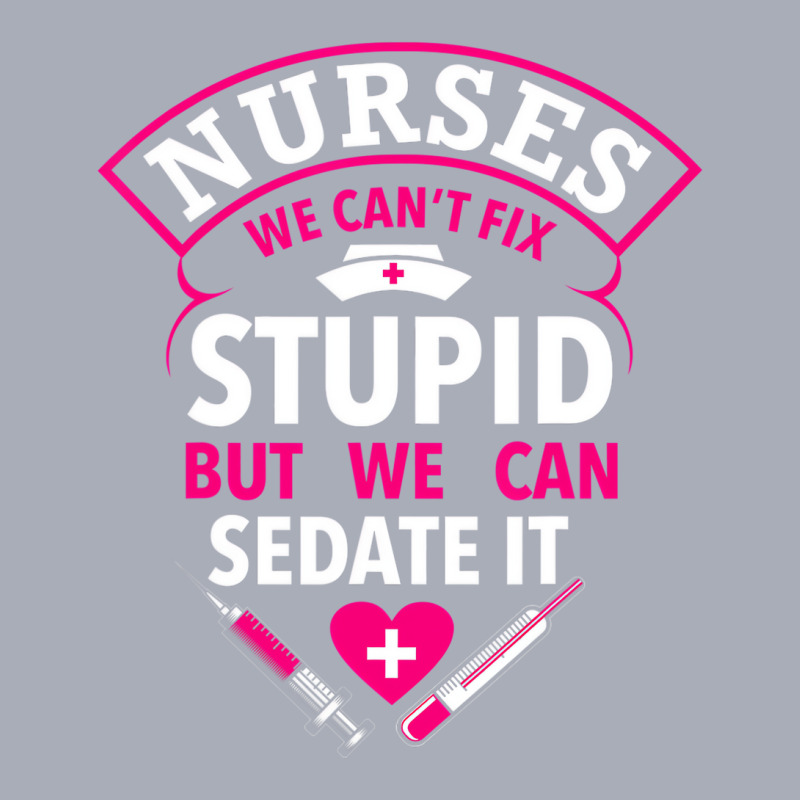 Funny Nurse Gifts We Can't Fix Stupid But We Can S Tank Dress by fiddolamuf | Artistshot