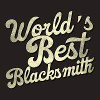 Worlds Best Blacksmith Perfect Present For Mother Tank Top | Artistshot