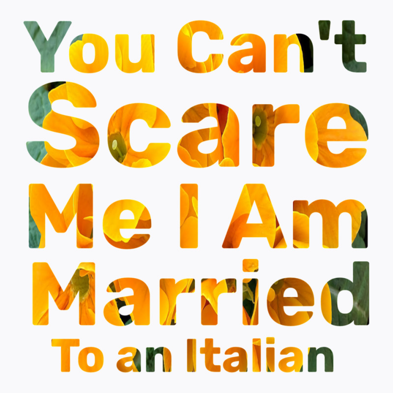 You Can't Scare Me I Am Married To An Italian 1 T-Shirt by afzalykamitoi | Artistshot