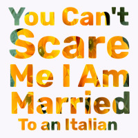 You Can't Scare Me I Am Married To An Italian 1 Tank Top | Artistshot