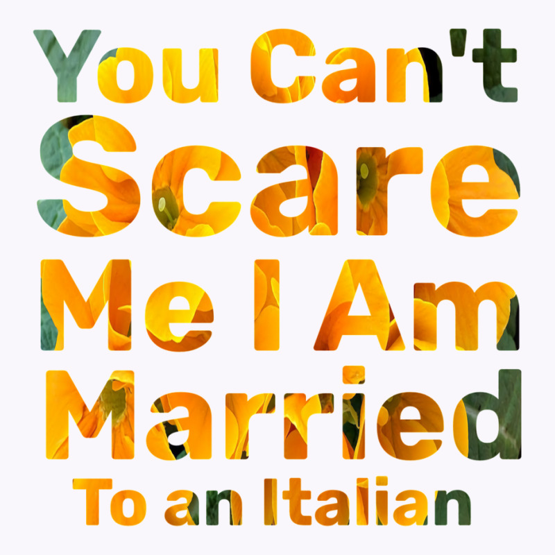 You Can't Scare Me I Am Married To An Italian 1 Tank Top by afzalykamitoi | Artistshot