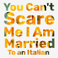 You Can't Scare Me I Am Married To An Italian 1 Classic T-shirt | Artistshot