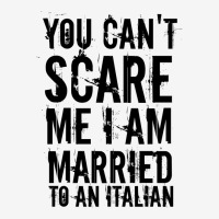 You Can't Scare Me I Am Married To An Italian 3 Classic T-shirt | Artistshot