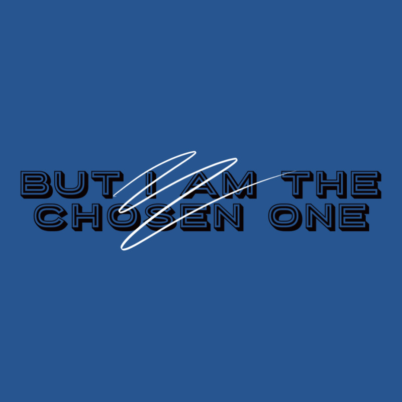 But I Am The Chosen One Ladies Fitted T-Shirt by heathybatevam | Artistshot