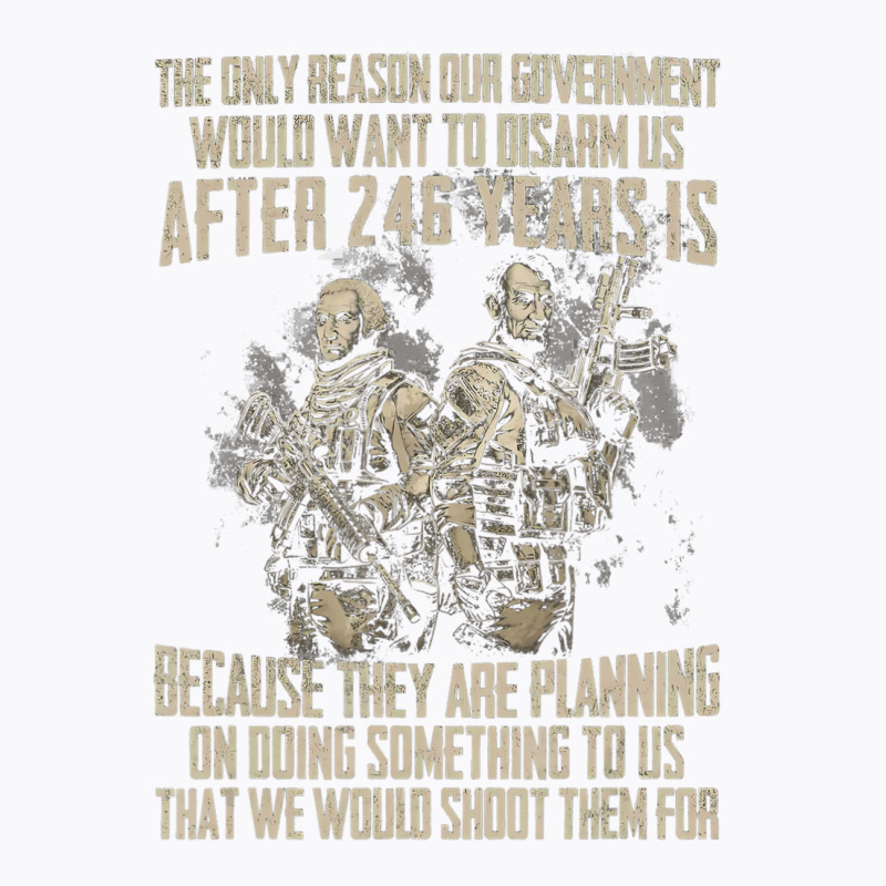 The Only Reason Our Government Would Want To Disar T-shirt | Artistshot