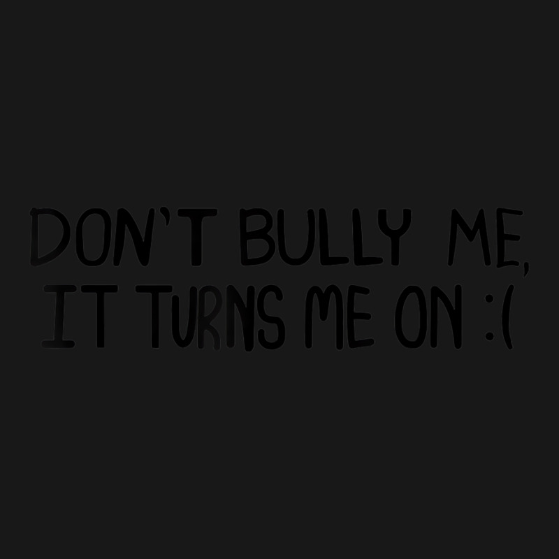 Don't Bully Me It Turns Me On Funny Saying T Shirt Flannel Shirt | Artistshot