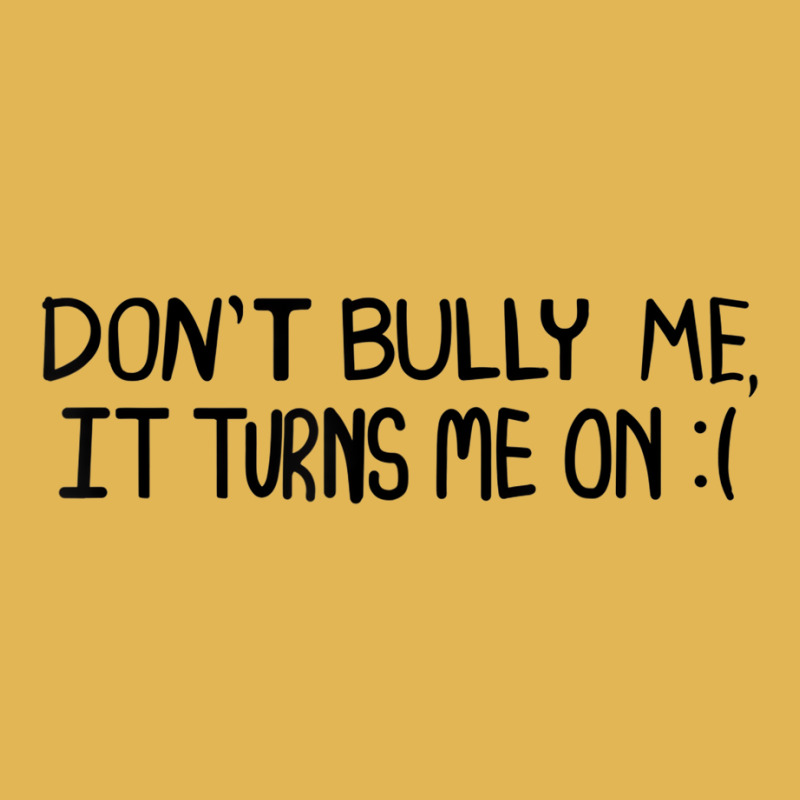 Don't Bully Me It Turns Me On Funny Saying T Shirt Vintage Hoodie And Short Set | Artistshot