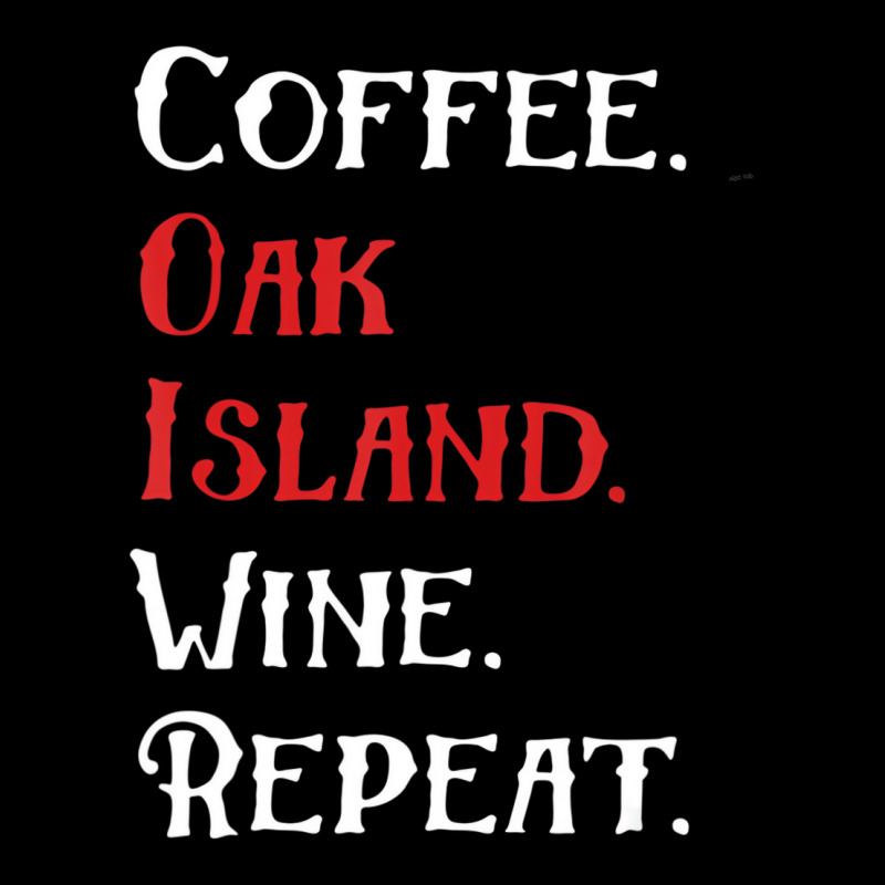 Coffee Oak Island Wine Repeat Funny Oak Island T S Youth Hoodie | Artistshot