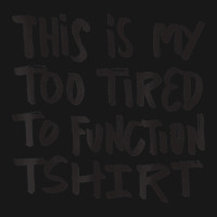 This Is My Too Tired To Function Tshirt   Funny Hu Flannel Shirt | Artistshot