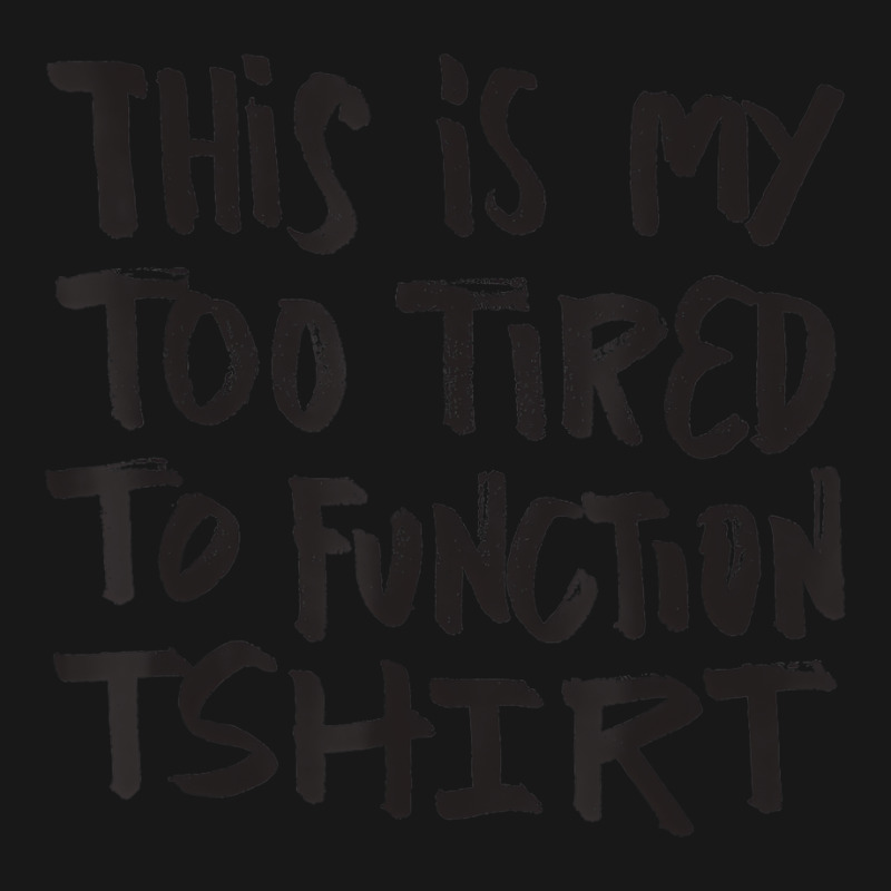 This Is My Too Tired To Function Tshirt   Funny Hu Flannel Shirt | Artistshot