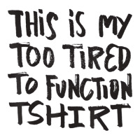 This Is My Too Tired To Function Tshirt   Funny Hu Crewneck Sweatshirt | Artistshot