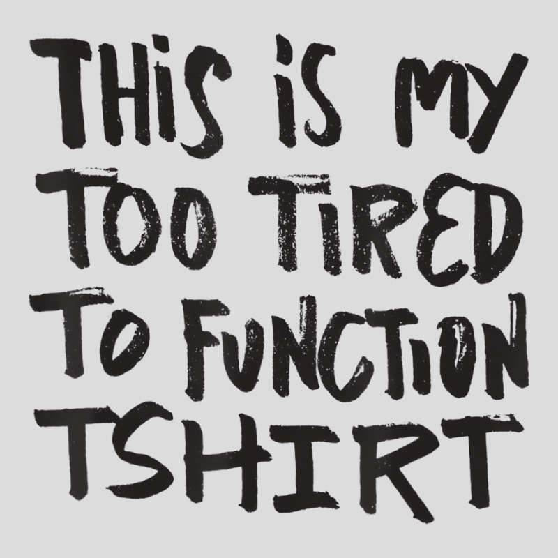 This Is My Too Tired To Function Tshirt   Funny Hu Men's Polo Shirt | Artistshot